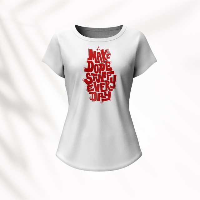 Make dope stuff everyday - women's t-shirt